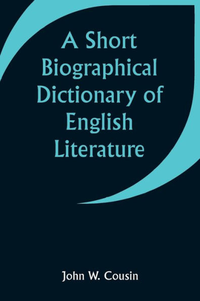 A Short Biographical Dictionary of English Literature