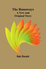 Title: The Runaways: A New and Original Story, Author: Nat Gould