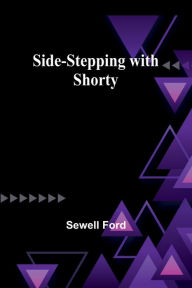 Title: Side-stepping with Shorty, Author: Sewell Ford