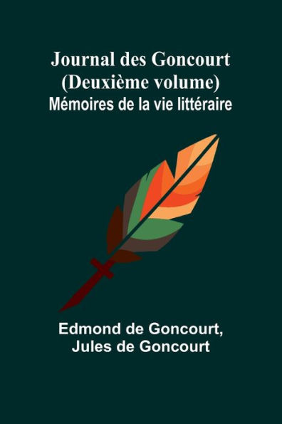 Journal des Goncourt (DeuxiÃ¯Â¿Â½me volume); MÃ¯Â¿Â½moires de la vie littÃ¯Â¿Â½raire