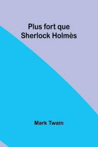 Title: Plus fort que Sherlock HolmÃ¯Â¿Â½s, Author: Mark Twain