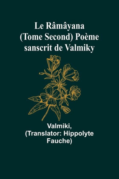 Le Râmâyana (Tome Second) Poème sanscrit de Valmiky