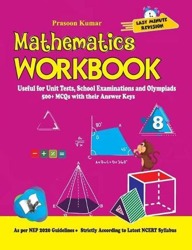 Mathematics Workbook Class 8: Useful for Unit Tests, School Examinations & Olympiads