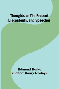 Title: Thoughts on the Present Discontents, and Speeches, Author: Edmund Burke