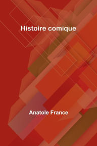Title: Histoire comique, Author: Anatole France