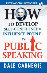 Title: How to Develop Self-Confidence & Influence People By Public Speaking: -, Author: Dale Carnegie