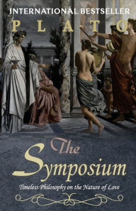 Title: The Symposium: Timeless Philosophy on the Nature of Love, Author: Plato -