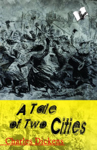 Title: A Tale of Two Cities: A Story of The French Revolution, Author: Charles Dickens