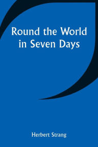 Title: Round the World in Seven Days, Author: Herbert Strang