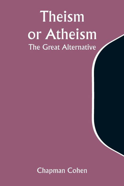 Theism or Atheism: The Great Alternative