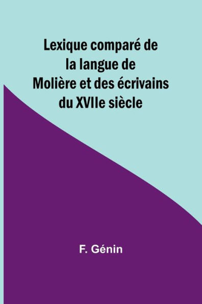 Lexique comparé de la langue de Molière et des écrivains du XVIIe siècle