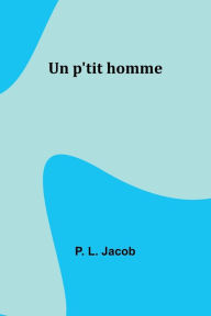 Title: Un p'tit homme, Author: P. L. Jacob