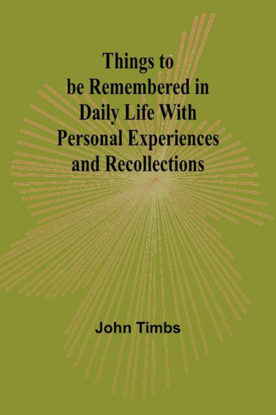 Things to be Remembered Daily Life With Personal Experiences and Recollections