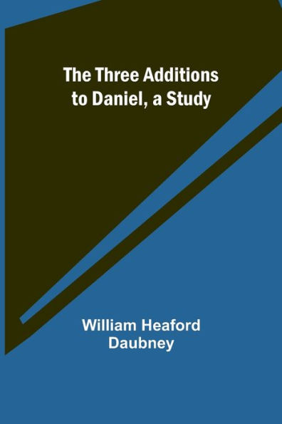 The Three Additions to Daniel, a Study