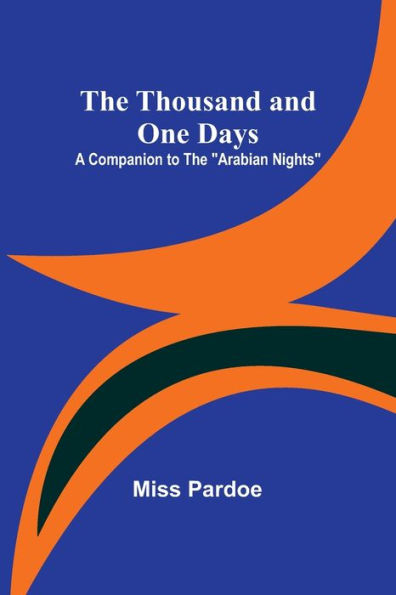 The Thousand and One Days: A Companion to the "Arabian Nights"