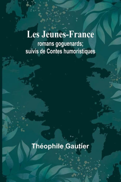 Les Jeunes-France: romans goguenards; suivis de Contes humoristiques