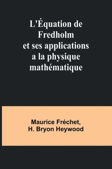 L'Ã¯Â¿Â½quation de Fredholm et ses applications a la physique mathÃ¯Â¿Â½matique