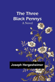 Title: The Three Black Pennys, Author: Joseph Hergesheimer