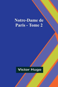 Title: Notre-Dame de Paris - Tome 2, Author: Victor Hugo