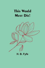 Title: This World Must Die!, Author: H B Fyfe