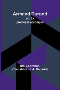 Title: Armand Durand; ou, La promesse accomplie, Author: Leprohon