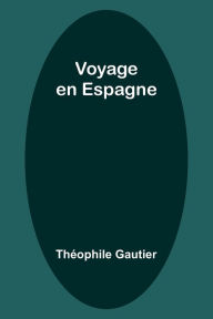 Title: Voyage en Espagne, Author: Thïophile Gautier
