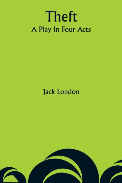 Theft: A Play Four Acts