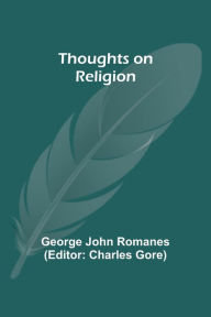 Title: Thoughts on Religion, Author: George John Romanes