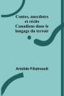 Contes, anecdotes et récits Canadiens dans le langage du terroir