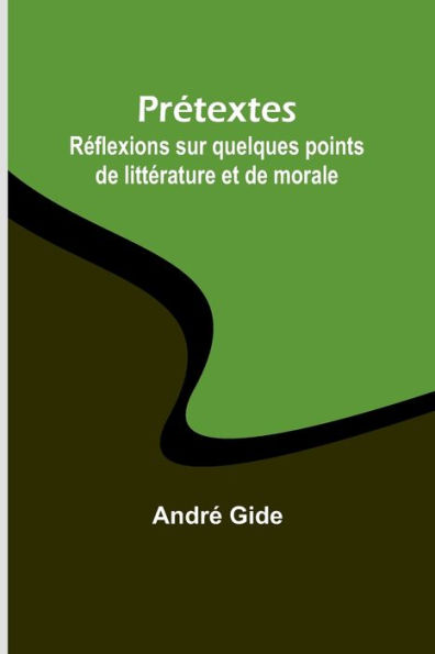 Prétextes: Réflexions sur quelques points de littérature et de morale