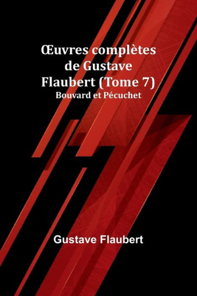 Ouvres complètes de Gustave Flaubert (Tome 7): Bouvard et Pécuchet