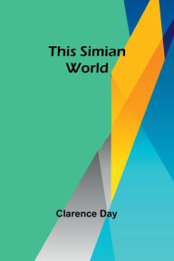 Title: This Simian World, Author: Clarence Day