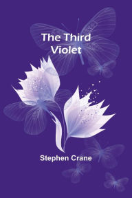 Title: The Third Violet, Author: Stephen Crane