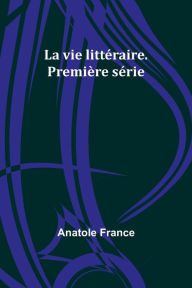 Title: La vie littéraire. Première série, Author: Anatole France