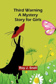 Title: Third Warning A Mystery Story for Girls, Author: Roy J Snell