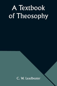 Title: A Textbook of Theosophy, Author: C W Leadbeater