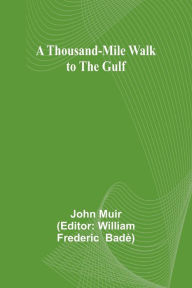 Title: A Thousand-Mile Walk to the Gulf, Author: John Muir
