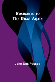 Title: Rosinante to the Road Again, Author: John Dos Passos