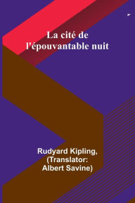 Title: La citï¿½ de l'ï¿½pouvantable nuit, Author: Rudyard Kipling