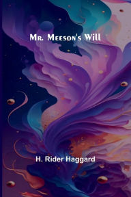 Title: Mr. Meeson's Will, Author: H. Rider Haggard