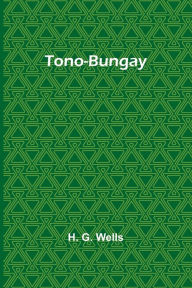 Title: Tono-Bungay, Author: H G Wells