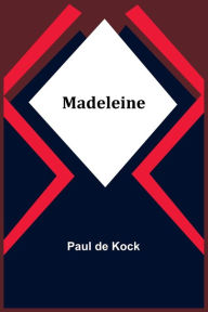 Title: Madeleine, Author: Paul De Kock