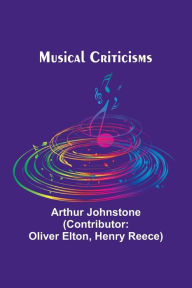 Title: Musical Criticisms, Author: Arthur Johnstone