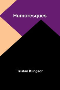 Title: Humoresques, Author: Tristan Klingsor