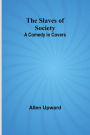 The Slaves of Society: A Comedy in Covers