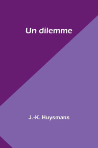 Title: Un dilemme, Author: J -K Huysmans