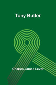 Title: Tony Butler, Author: Charles James Lever