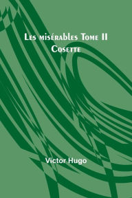 Title: Les misï¿½rables Tome II: Cosette, Author: Victor Hugo