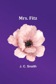 Title: Mrs. Fitz, Author: J Snaith