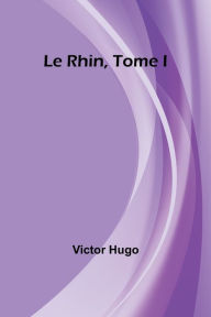 Title: Le Rhin, Tome I, Author: Victor Hugo